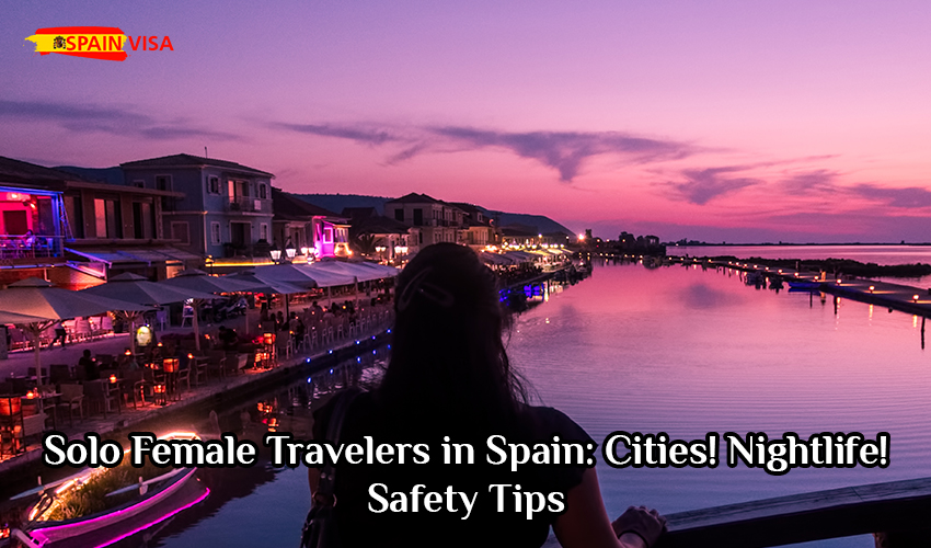 Solo Female Travelers in Spain: Cities! Nightlife! Safety Tips  