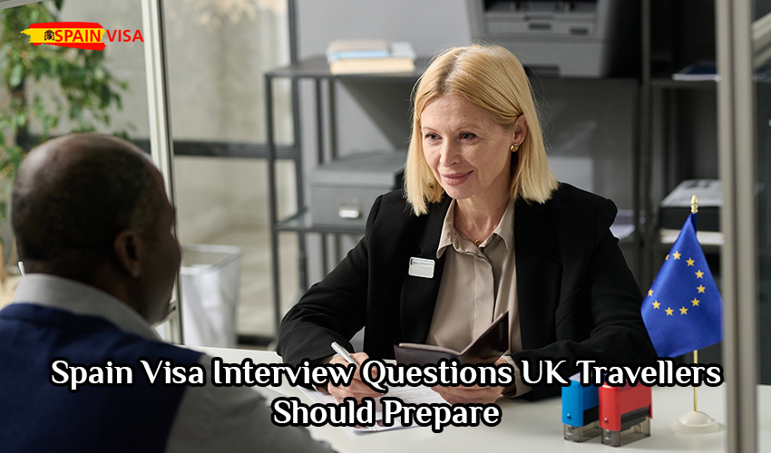 Spain Visa Interview Questions UK Travellers Should Prepare